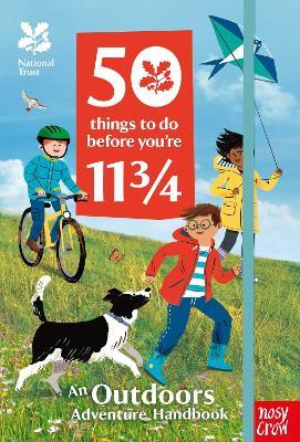 National Trust: 50 Things To Do Before You're 11 3/4 - Nosy Crow Ltd - cover