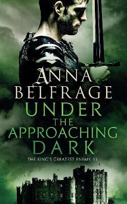 Under the Approaching Dark: The King's Greatest Enemy - Anna Belfrage - cover