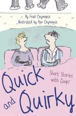 Quick and Quirky: Short Stories with Quips! - Fred Onymouse - cover