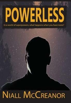 Powerless: In a world of superpowers, what happens when you have none? - Niall McCreanor - cover