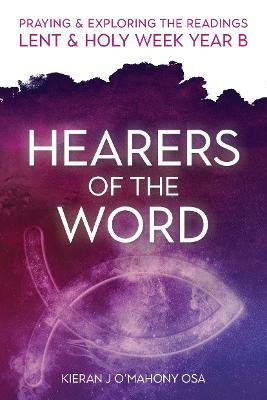 Hearers of the Word: Praying & exploring the readings Lent & Holy Week: Year B - Kieran J O'Mahony - cover