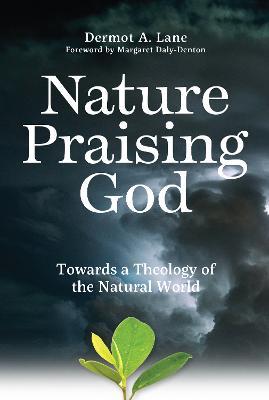 Nature Praising God: Towards a Theology of the Natural World - Dermot Lane - cover