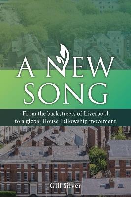 A New Song: From the backstreets of Liverpool to a global House Fellowship movement - Gill Silver - cover