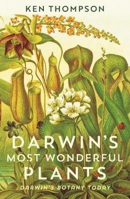 Darwin's Most Wonderful Plants: Darwin's Botany Today - Ken Thompson - cover