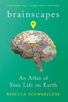 Brainscapes: An Atlas of Your Life on Earth - Rebecca Schwarzlose - cover