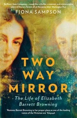 Two-Way Mirror: The Life of Elizabeth Barrett Browning - Fiona Sampson - cover