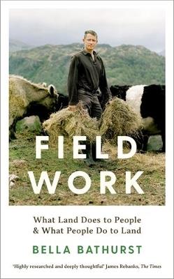 Field Work: What Land Does to People & What People Do to Land - Bella Bathurst - cover