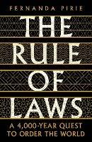 The Rule of Laws: A 4000-year Quest to Order the World - Fernanda Pirie - cover