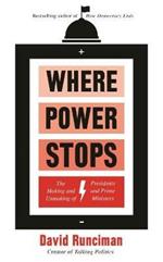 Where Power Stops: The Making and Unmaking of Presidents and Prime Ministers