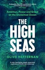 The High Seas: Ambition, Power and Greed on the Unclaimed Ocean