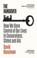 The Handover: How We Gave Control of Our Lives to Corporations, States and AIs