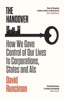 The Handover: How We Gave Control of Our Lives to Corporations, States and AIs - David Runciman - cover