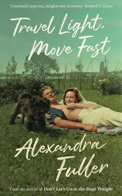 Travel Light, Move Fast - Alexandra Fuller - cover