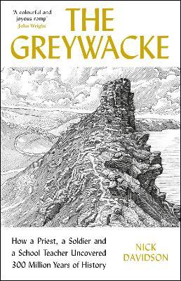 The Greywacke: How a Priest, a Soldier and a School Teacher Uncovered 300 Million Years of History - Nick Davidson - cover