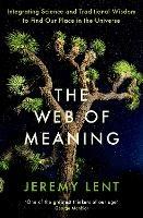 The Web of Meaning: Integrating Science and Traditional Wisdom to Find Our Place in the Universe - Jeremy Lent - cover