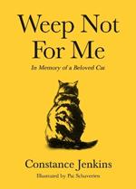 Weep Not for Me: In Memory of a Beloved Cat