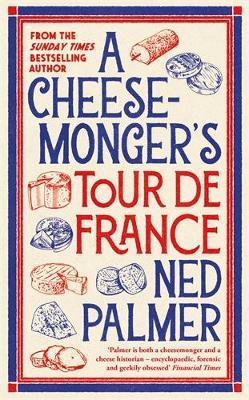 A Cheesemonger’s Tour de France - Ned Palmer - cover