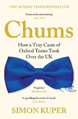 Chums: How a Tiny Caste of Oxford Tories Took Over the UK - Simon Kuper - cover