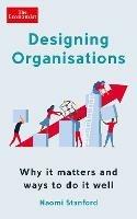 Designing Organisations: Why it matters and ways to do it well - Naomi Stanford - cover