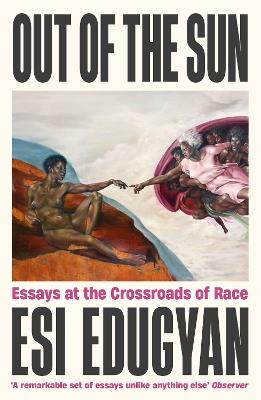 Out of The Sun: Essays at the Crossroads of Race - Esi Edugyan - cover