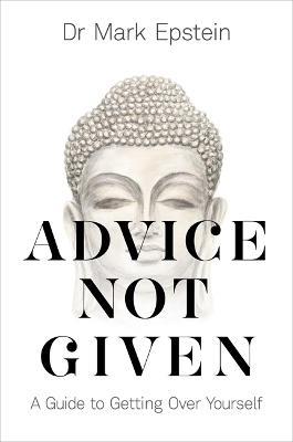 Advice Not Given: A Guide to Getting Over Yourself - Mark Epstein - cover