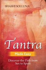 Tantra Made Easy: Discover the Path from Sex to Spirit