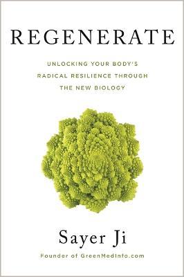 Regenerate: Unlocking Your Body's Radical Resilience through the New Biology - Sayer Ji - cover