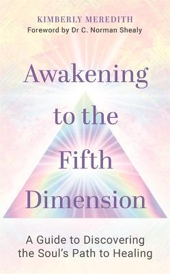 Awakening to the Fifth Dimension: A Guide to Discovering the Soul’s Path to Healing - Kimberly Meredith - cover