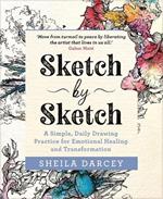 Sketch by Sketch: A Simple, Daily Drawing Practice for Emotional Healing and Transformation