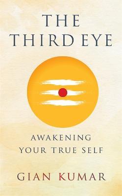 The Third Eye: Awakening Your True Self - Gian Kumar - cover