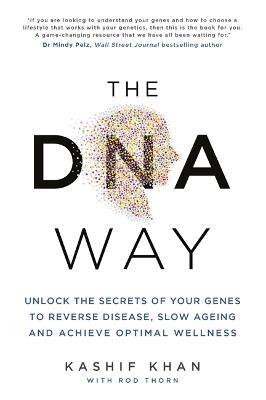 The DNA Way: Unlock the Secrets of Your Genes to Reverse Disease, Slow Ageing and Achieve Optimal Wellness - Kashif Khan - cover