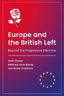 Europe and the British Left: Beyond the Progressive Dilemma - Owen Parker,Matthew Louis Bishop,Nicole Lindstrom - cover