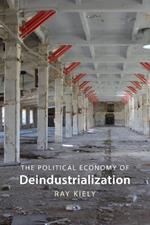 The Political Economy of Deindustrialization: Causes, Consequences, Implications