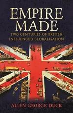 Empire Made: Two Centuries of British Influenced Globalisation