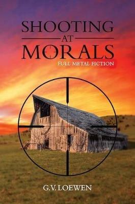 Shooting at Morals - G. V. Loewen - cover