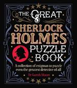 The Great Sherlock Holmes Puzzle Book: A Collection of Enigmas to Puzzle Even the Greatest Detective of All