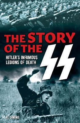 The Story of the SS: Hitler's Infamous Legions of Death - Al Cimino - cover