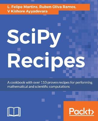 SciPy Recipes: A cookbook with over 110 proven recipes for performing mathematical and scientific computations - V Kishore Ayyadevara,Luiz Felipe Martins,Ruben Oliva Ramos - cover