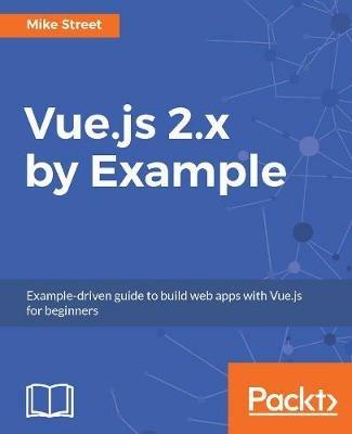 Vue.js 2.x by Example - Mike Street - cover