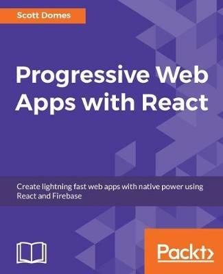 Progressive Web Apps with React - Scott Domes - cover