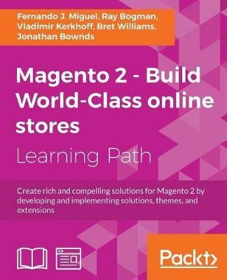 Magento 2 - Build World-Class online stores - Fernando J. Miguel,Ray Bogman,Vladimir Kerkhoff - cover