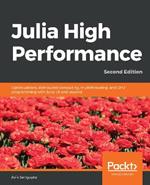 Julia High Performance: Optimizations, distributed computing, multithreading, and GPU programming with Julia 1.0 and beyond, 2nd Edition