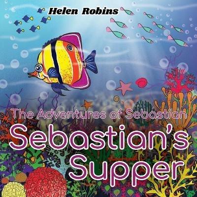 The Adventures of Sebastian - Sebastian's Supper - Helen Robins - cover