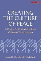 Creating the Culture of Peace: A Clarion Call for Individual and Collective Transformation - Anwarul K. Chowdhury,Daisaku Ikeda - cover