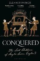 Conquered: The Last Children of Anglo-Saxon England - Eleanor Parker - cover