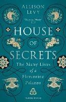 House of Secrets: The Many Lives of a Florentine Palazzo