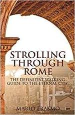 Strolling Through Rome: The Definitive Walking Guide to the Eternal City