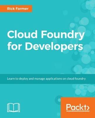 Cloud Foundry for Developers - Rick Farmer,Rahul Jain,David Wu - cover