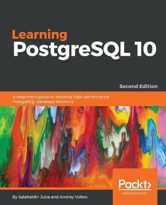 Learning PostgreSQL 10 - - Salahaldin Juba,Andrey Volkov - cover