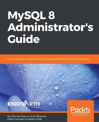 MySQL 8 Administrator's Guide - Chintan Mehta,Ankit Bhavsar,Hetal Oza - cover